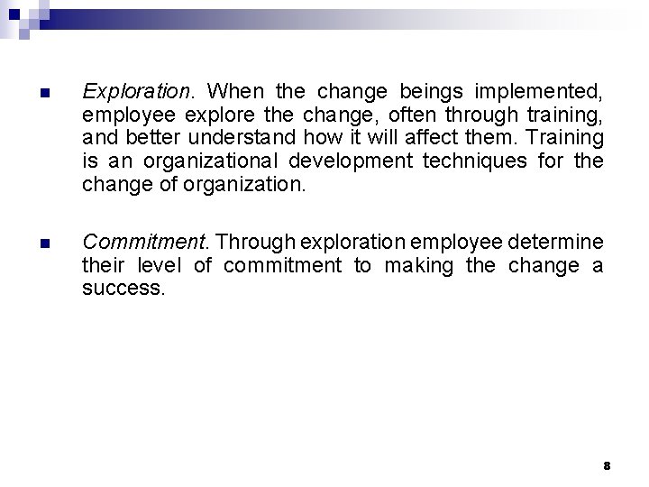 n Exploration. When the change beings implemented, employee explore the change, often through training,