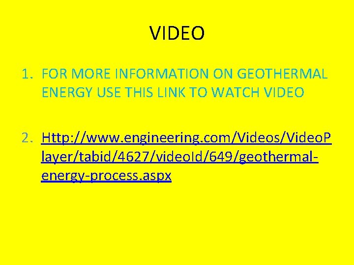 VIDEO 1. FOR MORE INFORMATION ON GEOTHERMAL ENERGY USE THIS LINK TO WATCH VIDEO