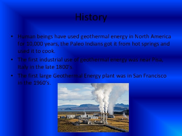 History • Human beings have used geothermal energy in North America for 10, 000