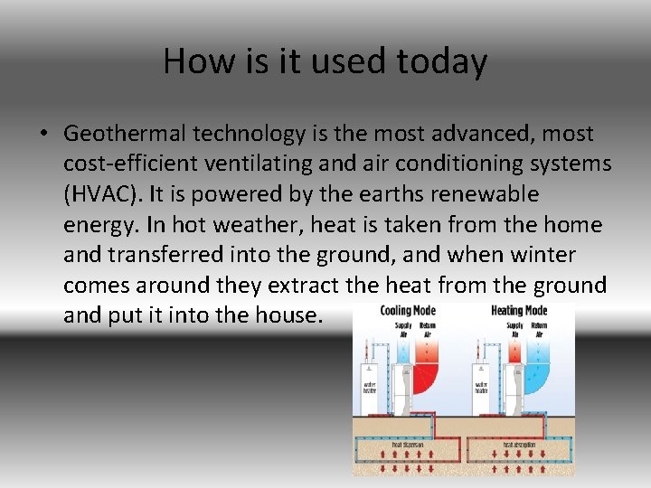 How is it used today • Geothermal technology is the most advanced, most cost-efficient