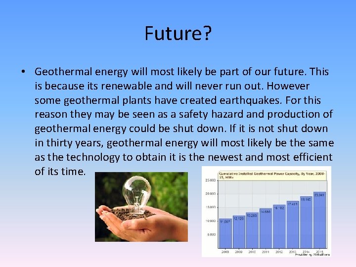 Future? • Geothermal energy will most likely be part of our future. This is