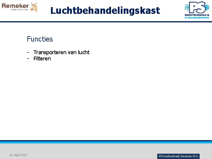 Luchtbehandelingskast Functies - Transporteren van lucht - Filteren 02 April 2015 PS Koeltechniek Deventer