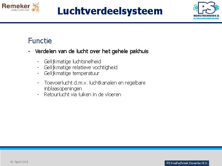 Luchtverdeelsysteem Functie - Verdelen van de lucht over het gehele pakhuis - Gelijkmatige luchtsnelheid