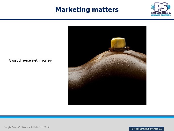 Marketing matters Goat cheese with honey Jongia Dairy Conference 11 th March 2014 PS