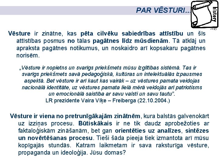 PAR VĒSTURI… Vēsture ir zinātne, kas pēta cilvēku sabiedrības attīstību un šīs attīstības posmus