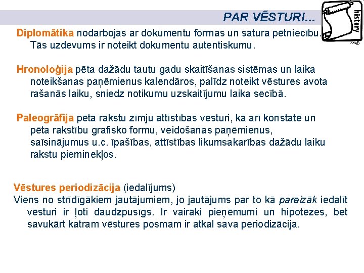 PAR VĒSTURI… Diplomātika nodarbojas ar dokumentu formas un satura pētniecību. Tās uzdevums ir noteikt