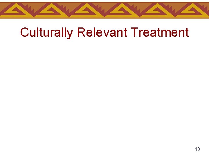 Culturally Relevant Treatment 10 