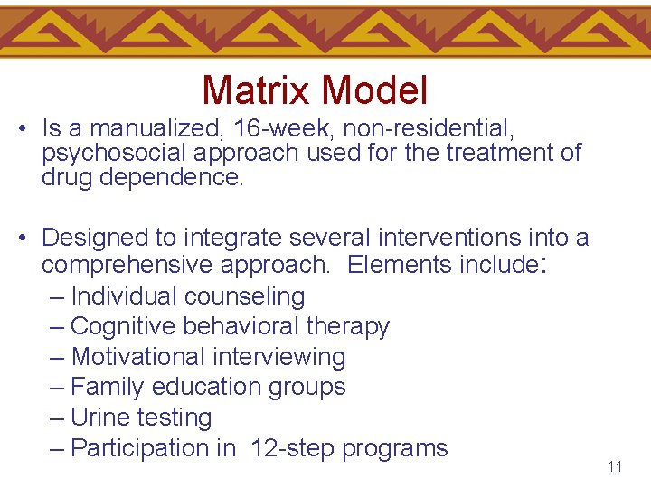 Matrix Model • Is a manualized, 16 -week, non-residential, psychosocial approach used for the