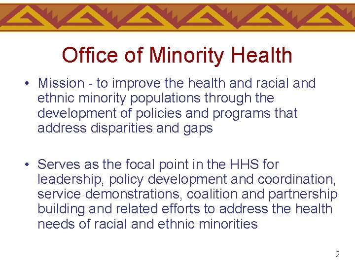 Office of Minority Health • Mission - to improve the health and racial and