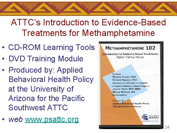 ATTC’s Introduction to Evidence-Based Treatments for Methamphetamine • CD-ROM Learning Tools • DVD Training