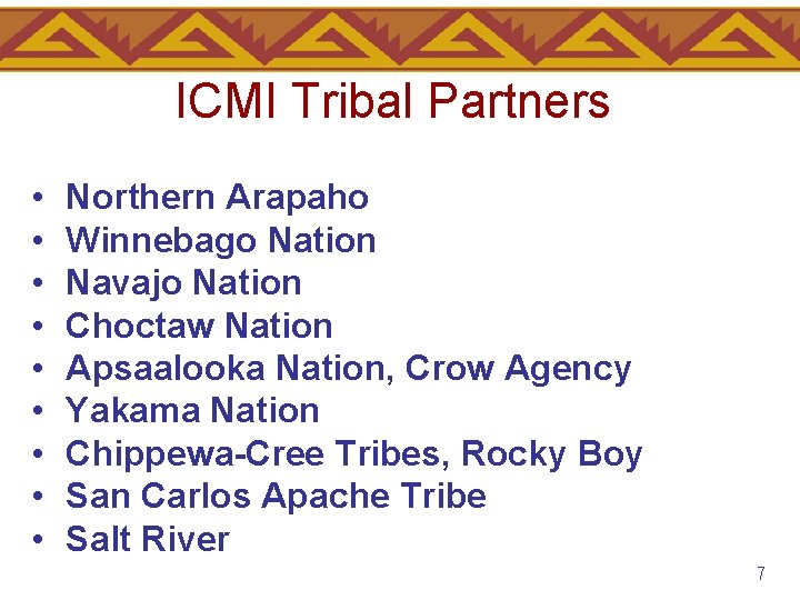 ICMI Tribal Partners • • • Northern Arapaho Winnebago Nation Navajo Nation Choctaw Nation