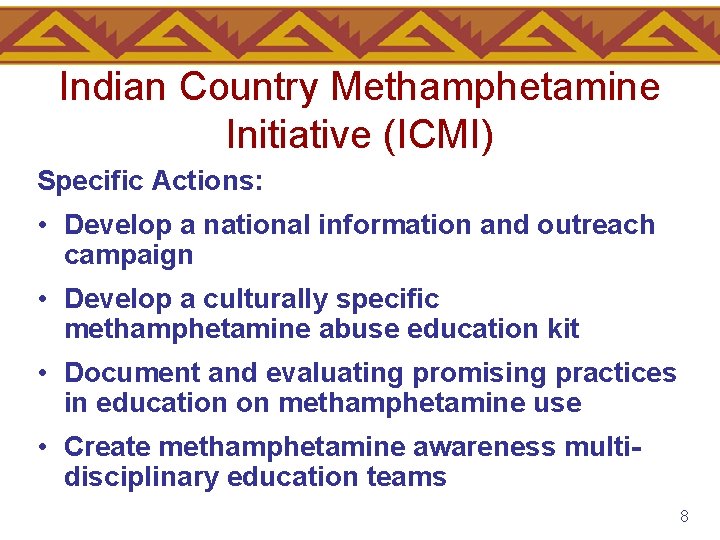 Indian Country Methamphetamine Initiative (ICMI) Specific Actions: • Develop a national information and outreach