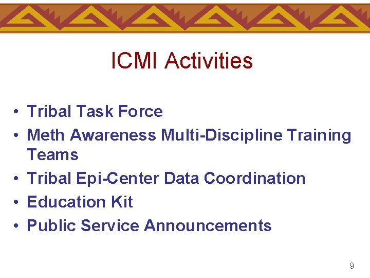 ICMI Activities • Tribal Task Force • Meth Awareness Multi-Discipline Training Teams • Tribal