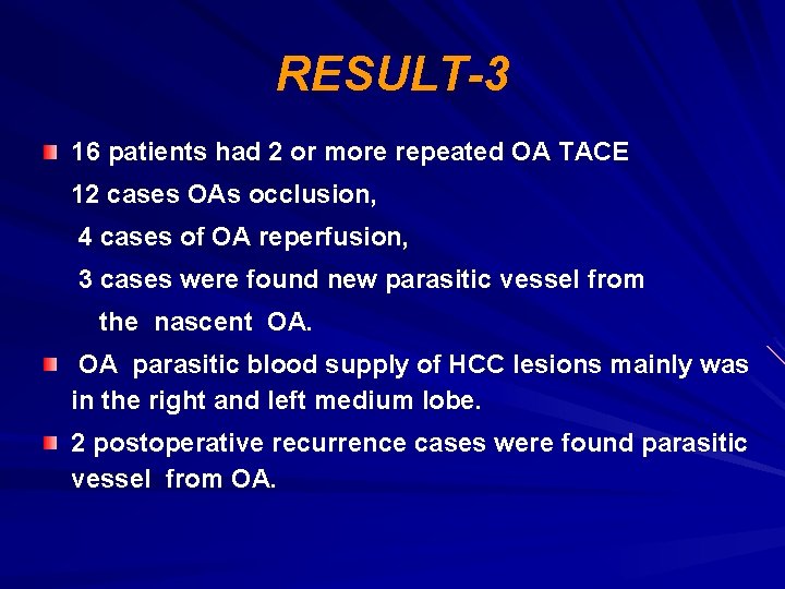 RESULT-3 16 patients had 2 or more repeated OA TACE 12 cases OAs occlusion,