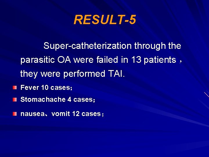 RESULT-5 Super-catheterization through the parasitic OA were failed in 13 patients ， they were