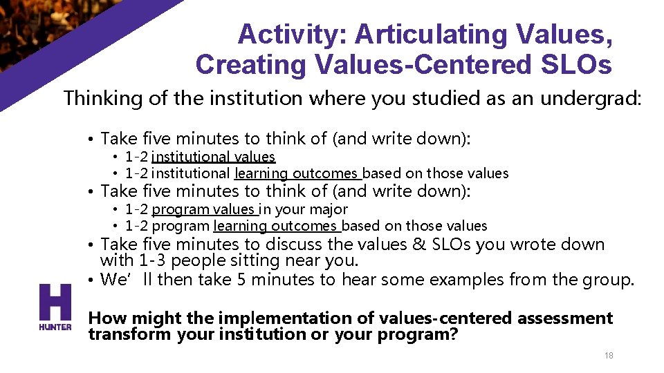 Activity: Articulating Values, Creating Values-Centered SLOs Thinking of the institution where you studied as