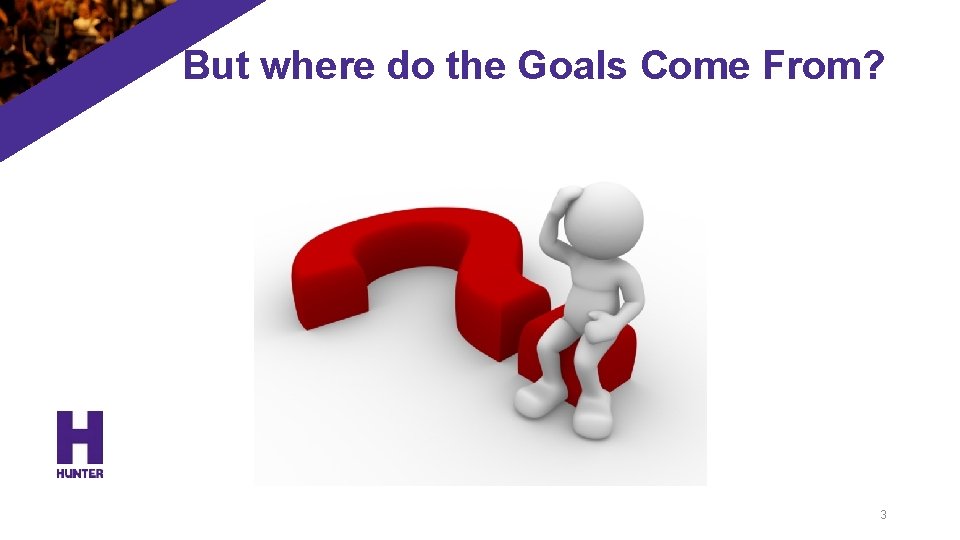 But where do the Goals Come From? 3 