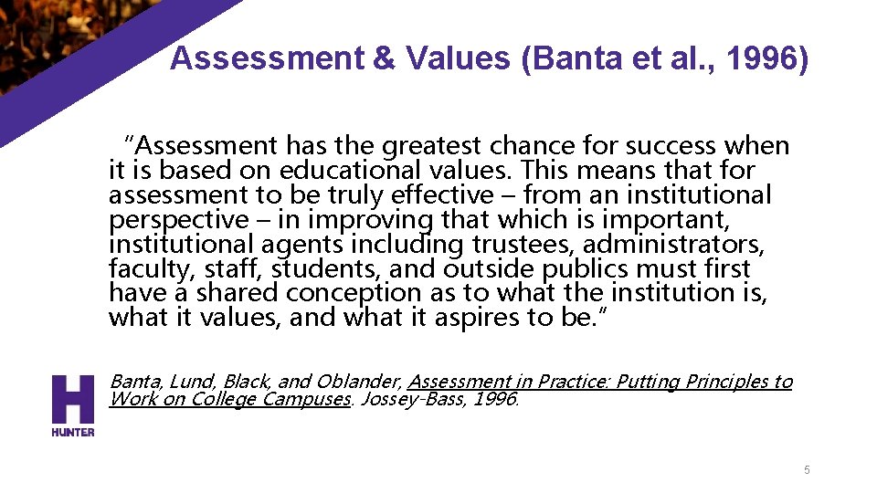 Assessment & Values (Banta et al. , 1996) “Assessment has the greatest chance for