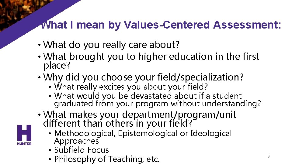 What I mean by Values-Centered Assessment: • What do you really care about? •