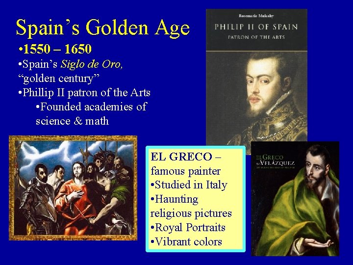 Spain’s Golden Age • 1550 – 1650 • Spain’s Siglo de Oro, “golden century”