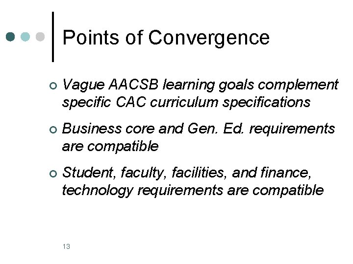 Points of Convergence ¢ Vague AACSB learning goals complement specific CAC curriculum specifications ¢