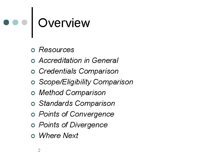 Overview ¢ ¢ ¢ ¢ ¢ Resources Accreditation in General Credentials Comparison Scope/Eligibility Comparison