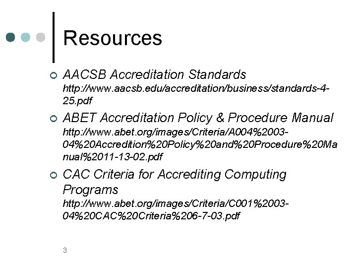 Resources ¢ AACSB Accreditation Standards http: //www. aacsb. edu/accreditation/business/standards-425. pdf ¢ ABET Accreditation Policy