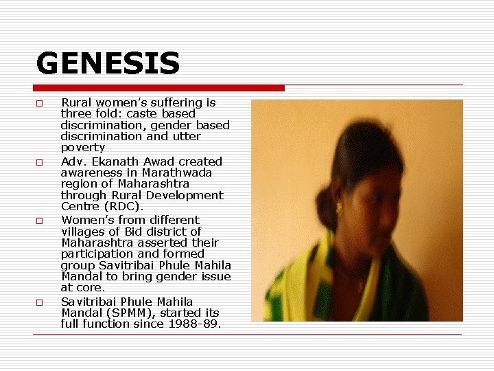 GENESIS o o Rural women’s suffering is three fold: caste based discrimination, gender based