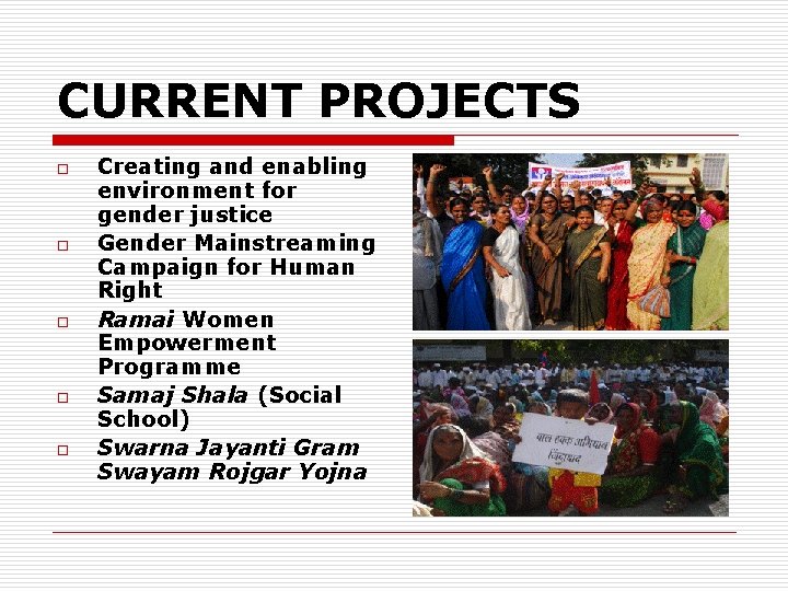 CURRENT PROJECTS o o o Creating and enabling environment for gender justice Gender Mainstreaming