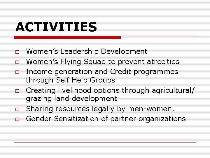 ACTIVITIES o o o Women’s Leadership Development Women’s Flying Squad to prevent atrocities Income