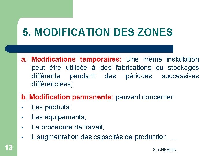 5. MODIFICATION DES ZONES a. Modifications temporaires: Une même installation peut être utilisée à
