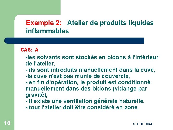 Exemple 2: Atelier de produits liquides inflammables CAS: A -les solvants sont stockés en