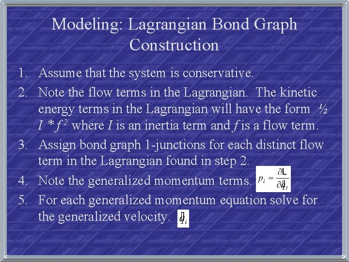 Modeling: Lagrangian Bond Graph Construction 1. Assume that the system is conservative. 2. Note