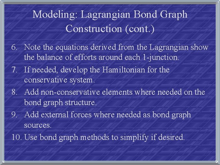 Modeling: Lagrangian Bond Graph Construction (cont. ) 6. Note the equations derived from the
