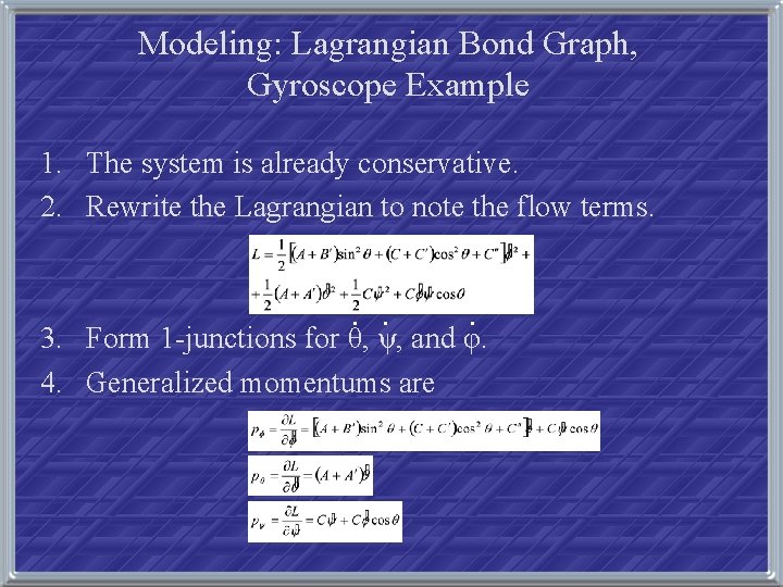 Modeling: Lagrangian Bond Graph, Gyroscope Example 1. The system is already conservative. 2. Rewrite