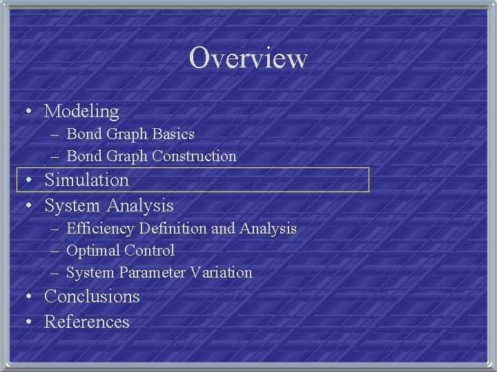 Overview • Modeling – Bond Graph Basics – Bond Graph Construction • Simulation •