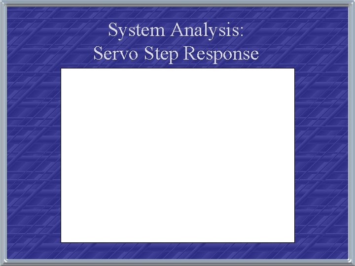 System Analysis: Servo Step Response 