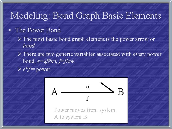 Modeling: Bond Graph Basic Elements • The Power Bond Ø The most basic bond