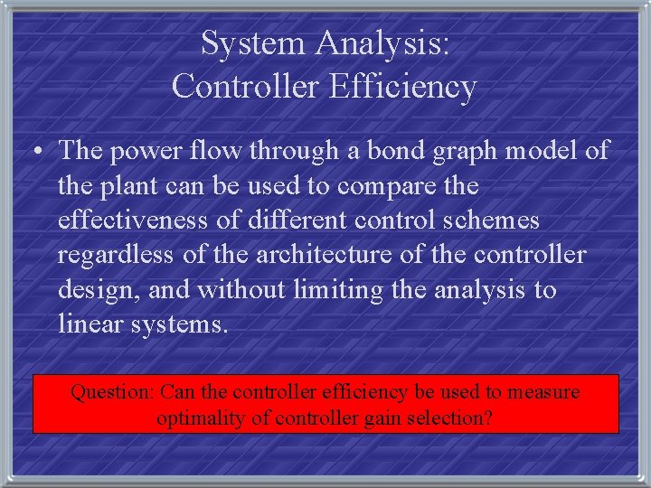 System Analysis: Controller Efficiency • The power flow through a bond graph model of