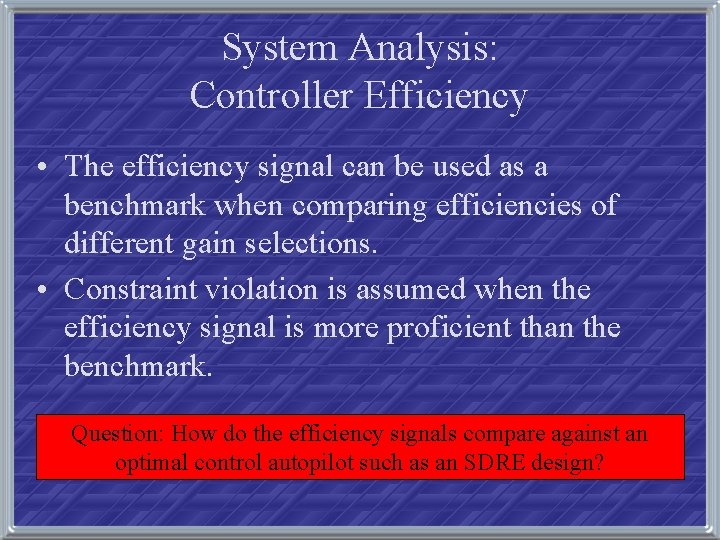 System Analysis: Controller Efficiency • The efficiency signal can be used as a benchmark