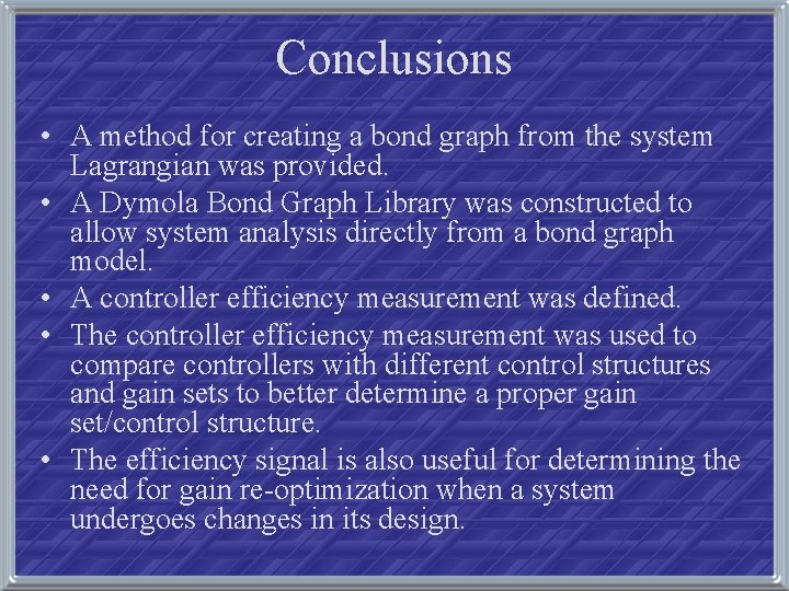 Conclusions • A method for creating a bond graph from the system Lagrangian was