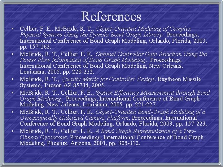 References • Cellier, F. E. , Mc. Bride, R. T. , Object-Oriented Modeling of