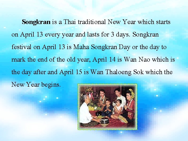 Songkran is a Thai traditional New Year which starts on April 13 every year