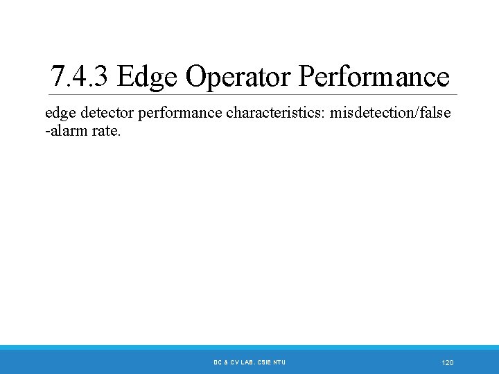 7. 4. 3 Edge Operator Performance edge detector performance characteristics: misdetection/false -alarm rate. DC