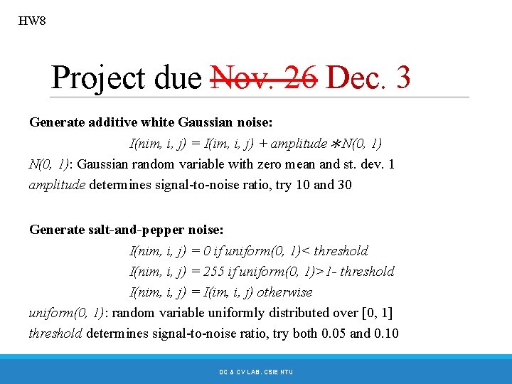 HW 8 Project due Nov. 26 Dec. 3 Generate additive white Gaussian noise: I(nim,