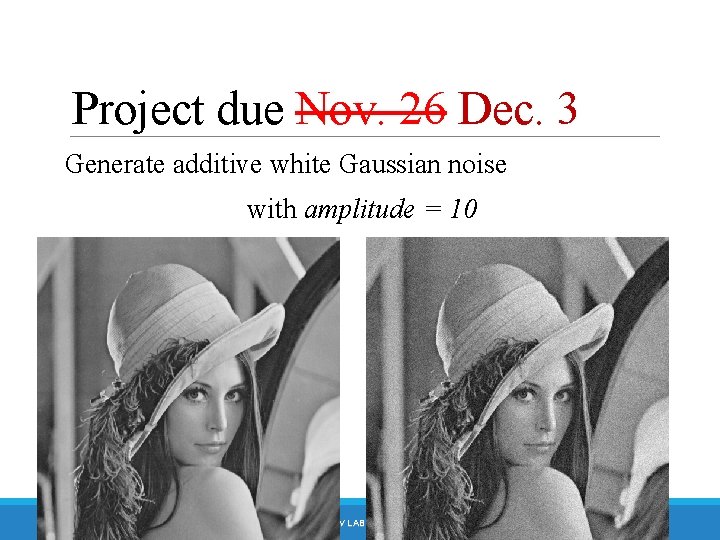 Project due Nov. 26 Dec. 3 Generate additive white Gaussian noise with amplitude =