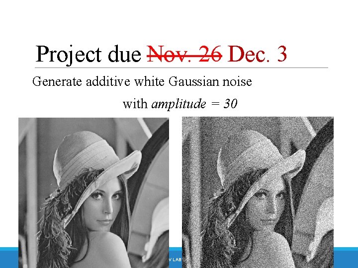 Project due Nov. 26 Dec. 3 Generate additive white Gaussian noise with amplitude =