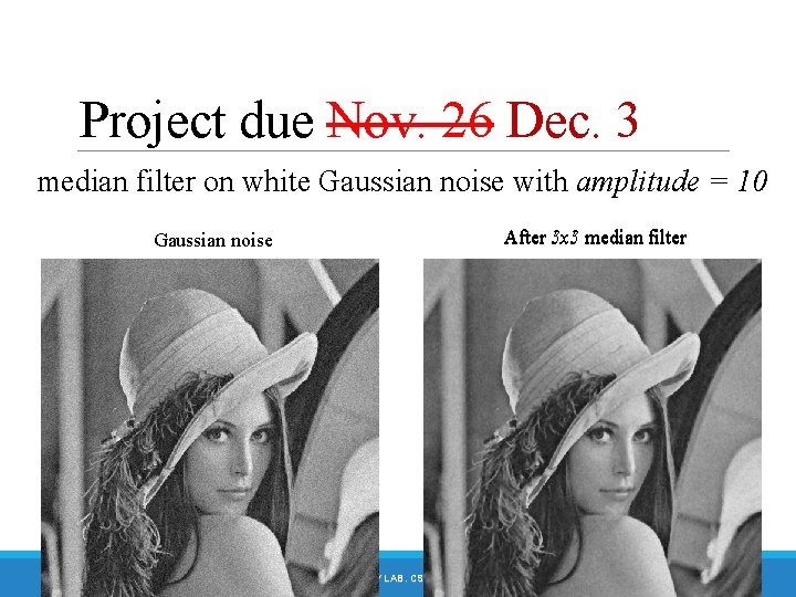 Project due Nov. 26 Dec. 3 median filter on white Gaussian noise with amplitude