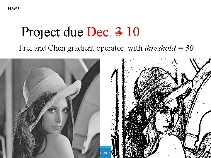 HW 9 Project due Dec. 3 10 Frei and Chen gradient operator with threshold