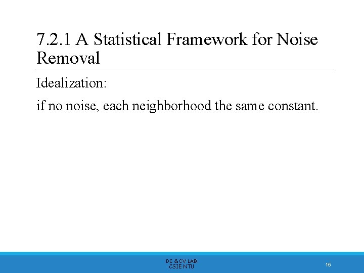 7. 2. 1 A Statistical Framework for Noise Removal Idealization: if no noise, each